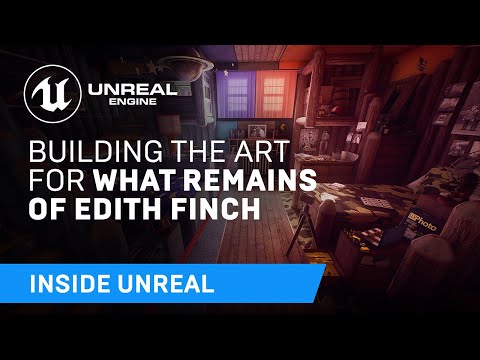 Building The Art for What Remains Of Edith Finch | Inside Unreal