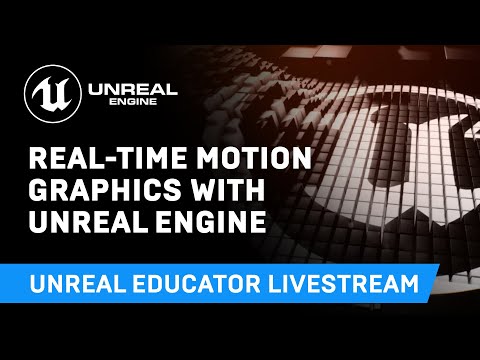 Real-Time Motion Graphics with Unreal Engine | Unreal Educator Livestream