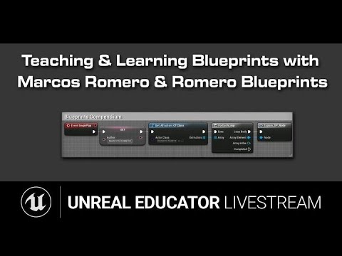 Teaching &amp; Learning Blueprints with Marcos Romero | Unreal Educator Livestream