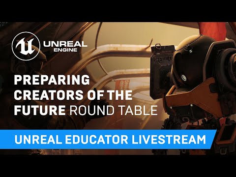 Preparing Creators of the Future Round Table | Unreal Educator Livestream