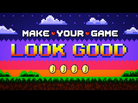 How to MAKE YOUR GAME LOOK GOOD!