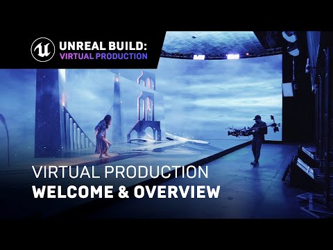 Unreal Build: Virtual Production Welcome &amp; Overview